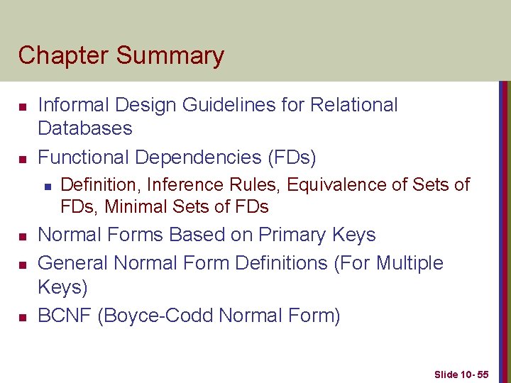Chapter Summary n n Informal Design Guidelines for Relational Databases Functional Dependencies (FDs) n