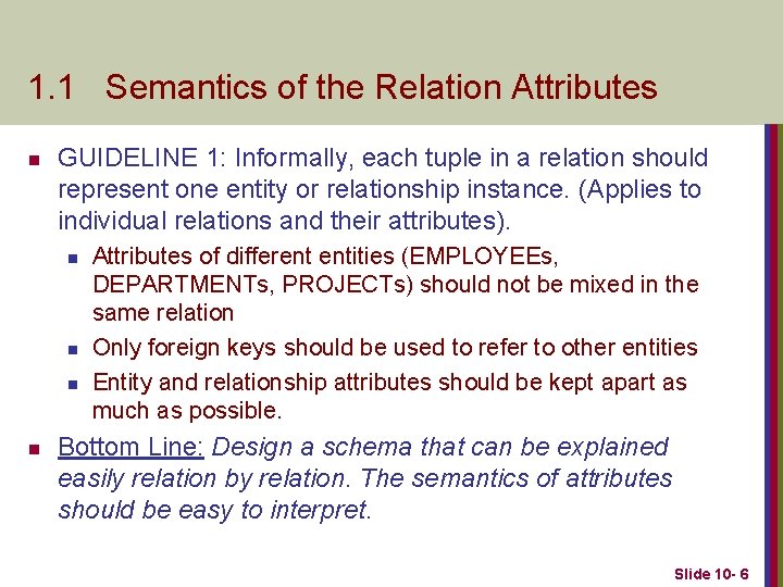 1. 1 Semantics of the Relation Attributes n GUIDELINE 1: Informally, each tuple in