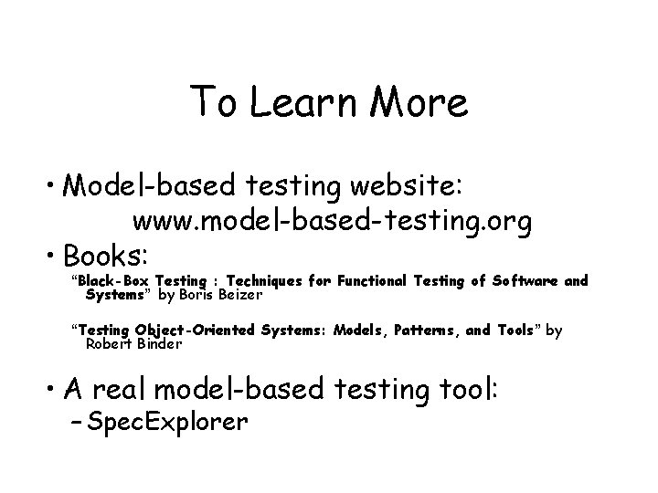 To Learn More • Model-based testing website: www. model-based-testing. org • Books: “Black-Box Testing