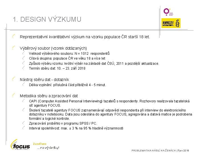 1. DESIGN VÝZKUMU Reprezentativní kvantitativní výzkum na vzorku populace ČR starší 18 let. Výběrový