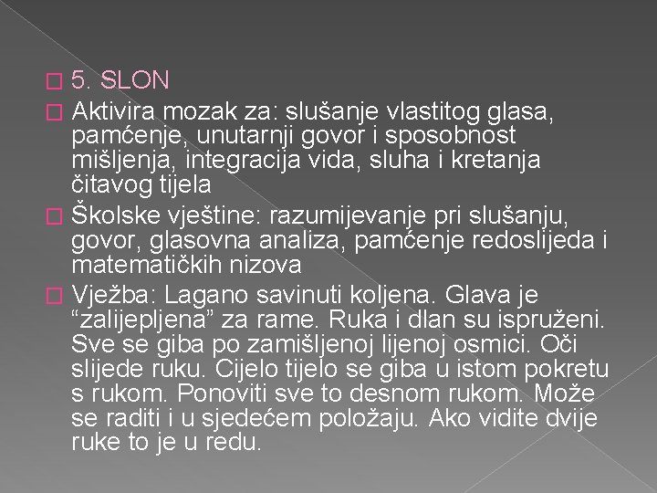 5. SLON Aktivira mozak za: slušanje vlastitog glasa, pamćenje, unutarnji govor i sposobnost mišljenja,