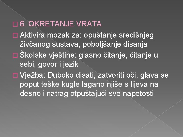 � 6. OKRETANJE VRATA � Aktivira mozak za: opuštanje središnjeg živčanog sustava, poboljšanje disanja