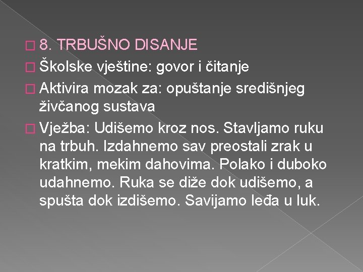 � 8. TRBUŠNO DISANJE � Školske vještine: govor i čitanje � Aktivira mozak za: