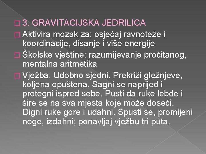 � 3. GRAVITACIJSKA JEDRILICA � Aktivira mozak za: osjećaj ravnoteže i koordinacije, disanje i