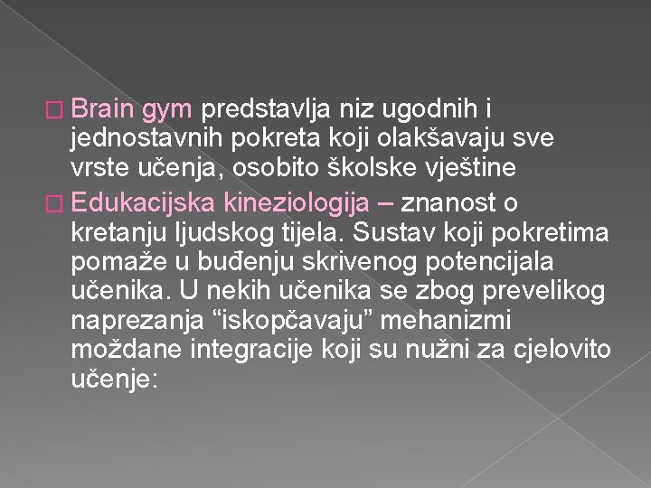 � Brain gym predstavlja niz ugodnih i jednostavnih pokreta koji olakšavaju sve vrste učenja,