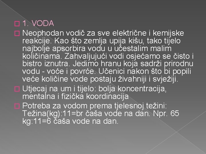 1. VODA Neophodan vodič za sve električne i kemijske reakcije. Kao što zemlja upija