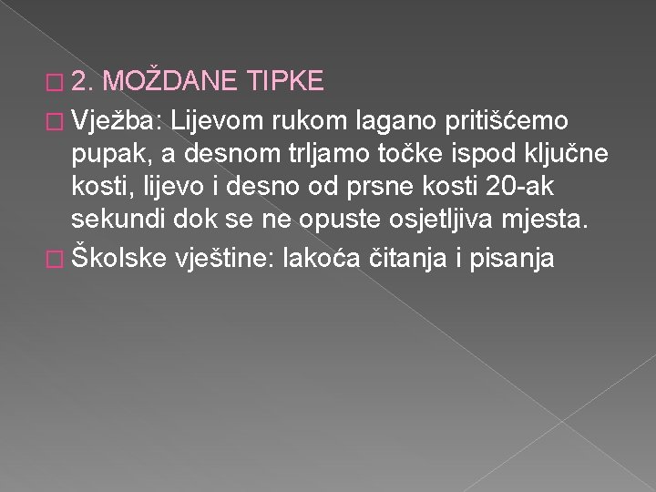 � 2. MOŽDANE TIPKE � Vježba: Lijevom rukom lagano pritišćemo pupak, a desnom trljamo