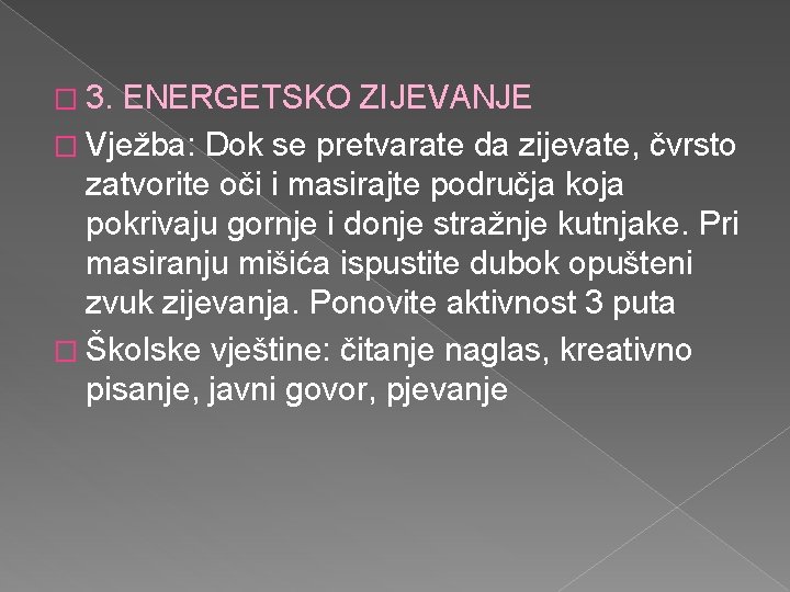 � 3. ENERGETSKO ZIJEVANJE � Vježba: Dok se pretvarate da zijevate, čvrsto zatvorite oči