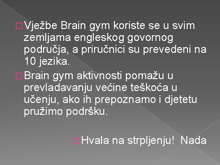 � Vježbe Brain gym koriste se u svim zemljama engleskog govornog područja, a priručnici