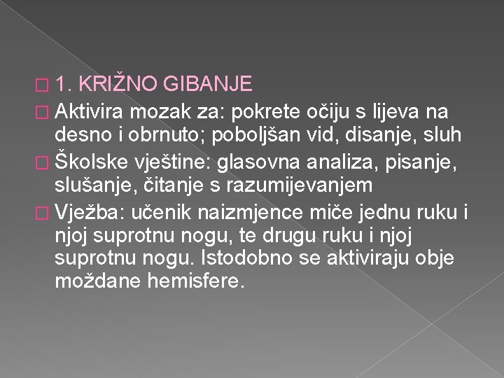 � 1. KRIŽNO GIBANJE � Aktivira mozak za: pokrete očiju s lijeva na desno