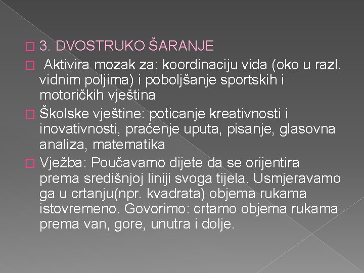 3. DVOSTRUKO ŠARANJE � Aktivira mozak za: koordinaciju vida (oko u razl. vidnim poljima)