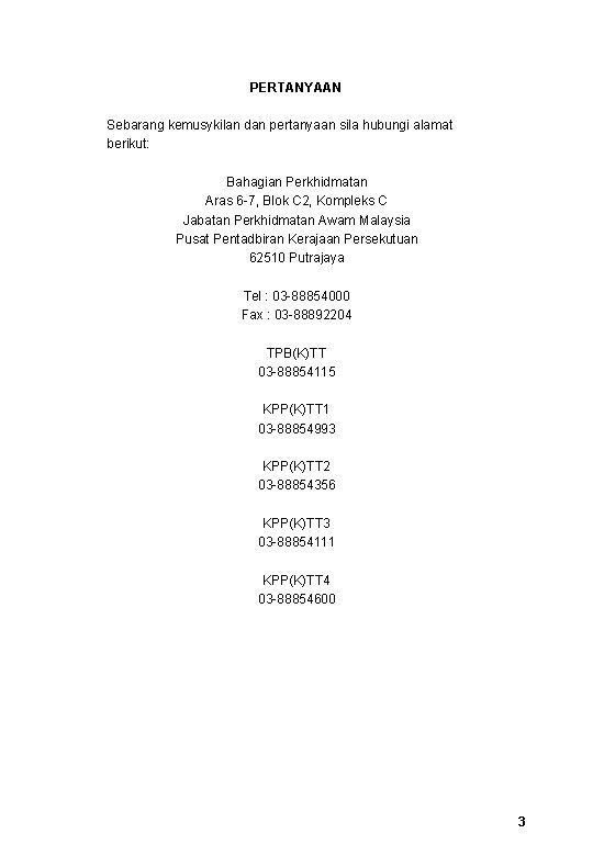 PERTANYAAN Sebarang kemusykilan dan pertanyaan sila hubungi alamat berikut: Bahagian Perkhidmatan Aras 6 -7,