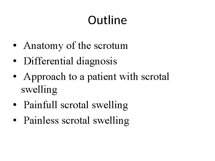 Outline • Anatomy of the scrotum • Differential diagnosis • Approach to a patient