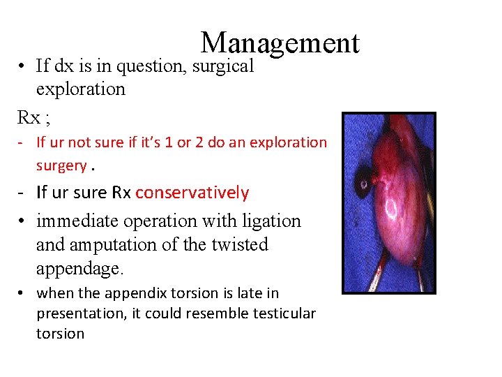 Management • If dx is in question, surgical exploration Rx ; - If ur