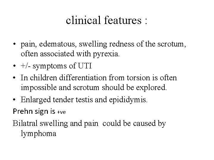 clinical features : • pain, edematous, swelling redness of the scrotum, often associated with