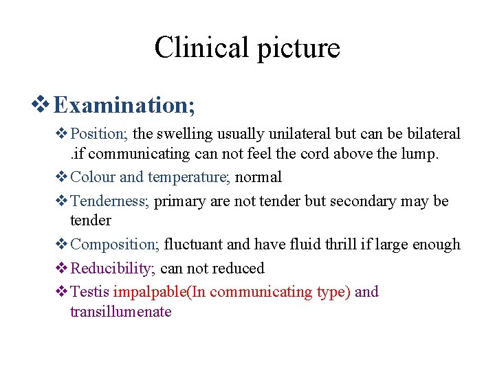 Clinical picture v. Examination; v. Position; the swelling usually unilateral but can be bilateral.