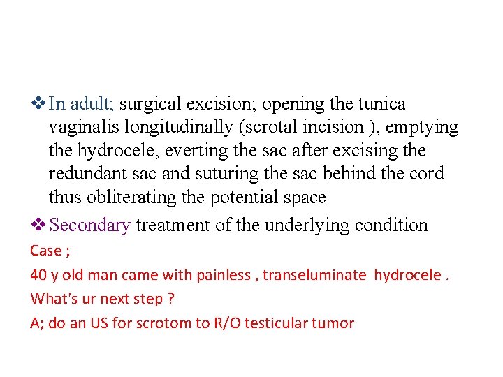 v In adult; surgical excision; opening the tunica vaginalis longitudinally (scrotal incision ), emptying