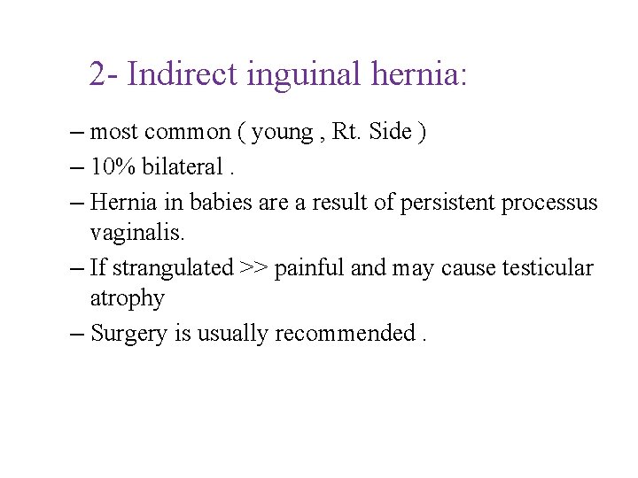 2 - Indirect inguinal hernia: – most common ( young , Rt. Side )