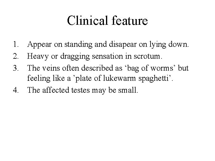 Clinical feature 1. Appear on standing and disapear on lying down. 2. Heavy or