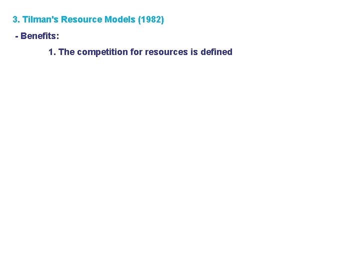 3. Tilman's Resource Models (1982) - Benefits: 1. The competition for resources is defined