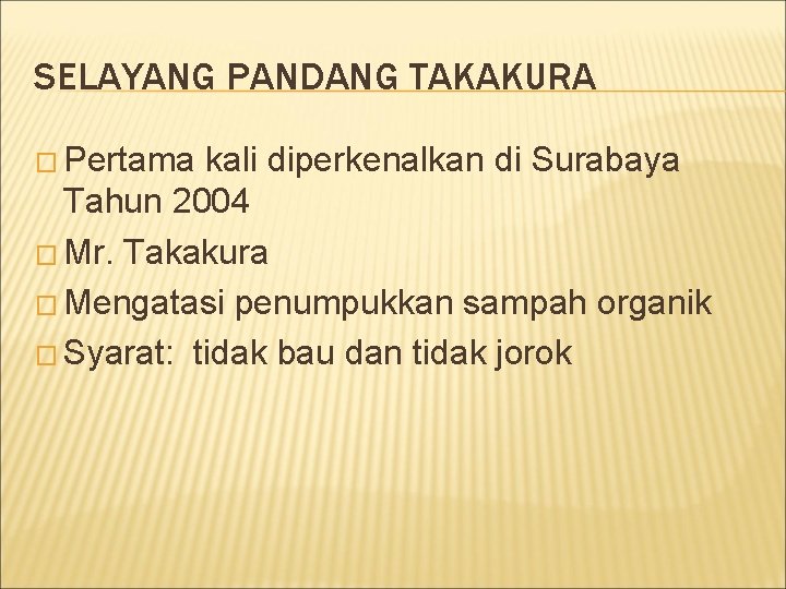 SELAYANG PANDANG TAKAKURA � Pertama kali diperkenalkan di Surabaya Tahun 2004 � Mr. Takakura