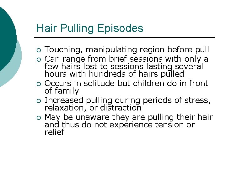 Hair Pulling Episodes ¡ ¡ ¡ Touching, manipulating region before pull Can range from