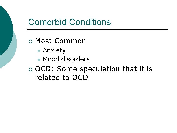 Comorbid Conditions ¡ Most Common l l ¡ Anxiety Mood disorders OCD: Some speculation