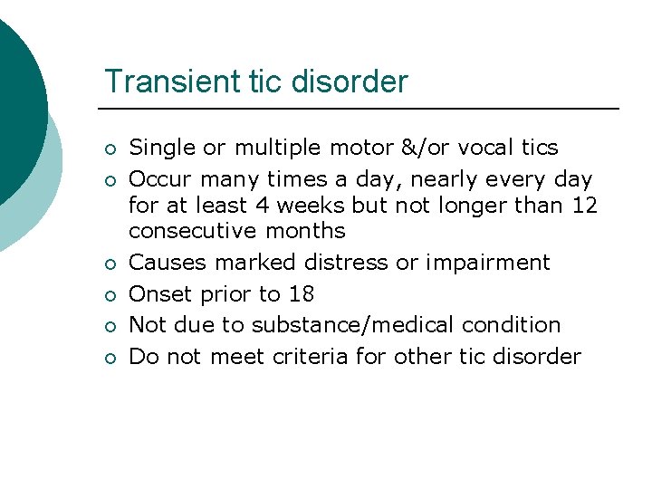 Transient tic disorder ¡ ¡ ¡ Single or multiple motor &/or vocal tics Occur