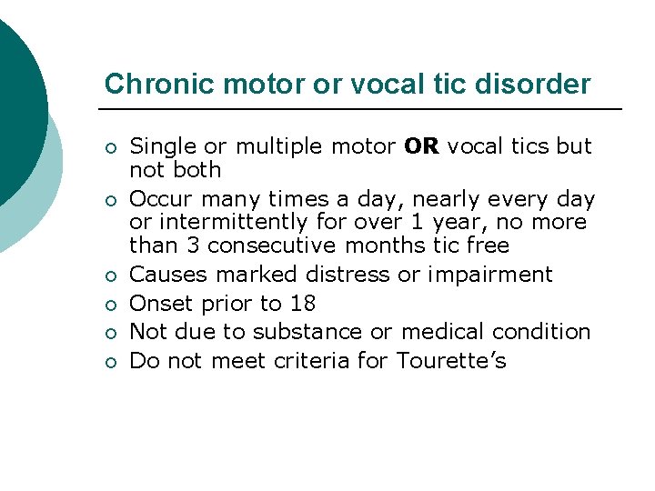 Chronic motor or vocal tic disorder ¡ ¡ ¡ Single or multiple motor OR