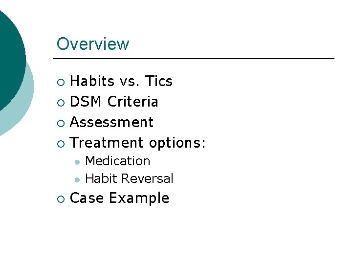 Overview Habits vs. Tics ¡ DSM Criteria ¡ Assessment ¡ Treatment options: ¡ l