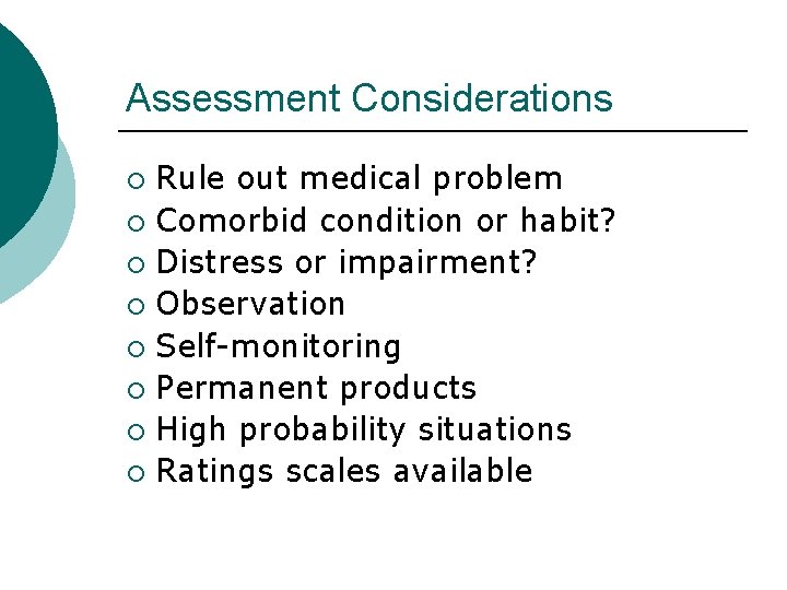 Assessment Considerations Rule out medical problem ¡ Comorbid condition or habit? ¡ Distress or