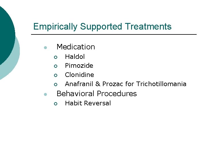 Empirically Supported Treatments l Medication ¡ ¡ l Haldol Pimozide Clonidine Anafranil & Prozac