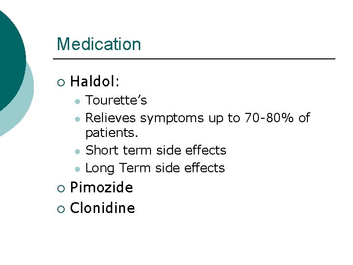 Medication ¡ Haldol: l l Tourette’s Relieves symptoms up to 70 -80% of patients.