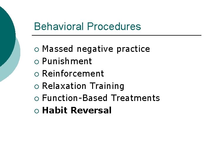 Behavioral Procedures Massed negative practice ¡ Punishment ¡ Reinforcement ¡ Relaxation Training ¡ Function-Based