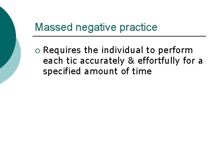 Massed negative practice ¡ Requires the individual to perform each tic accurately & effortfully