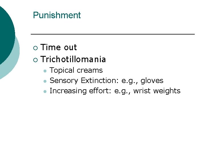 Punishment Time out ¡ Trichotillomania ¡ l l l Topical creams Sensory Extinction: e.