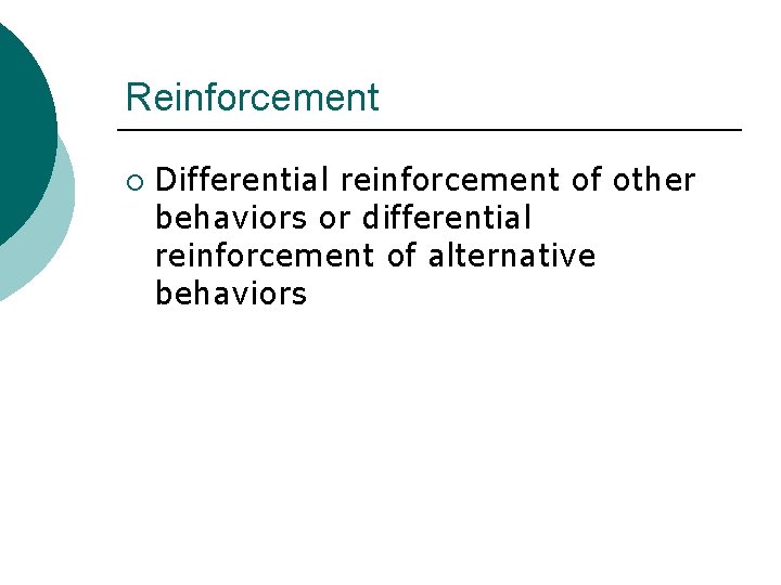 Reinforcement ¡ Differential reinforcement of other behaviors or differential reinforcement of alternative behaviors 