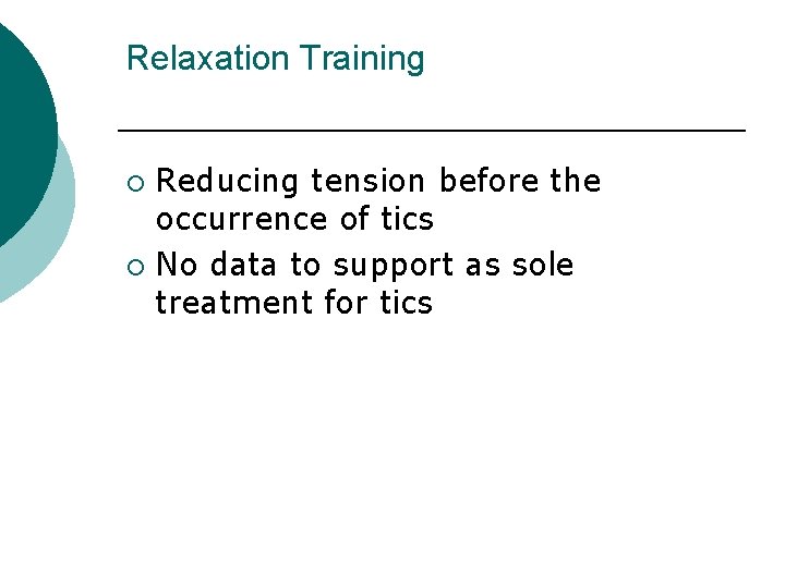 Relaxation Training Reducing tension before the occurrence of tics ¡ No data to support