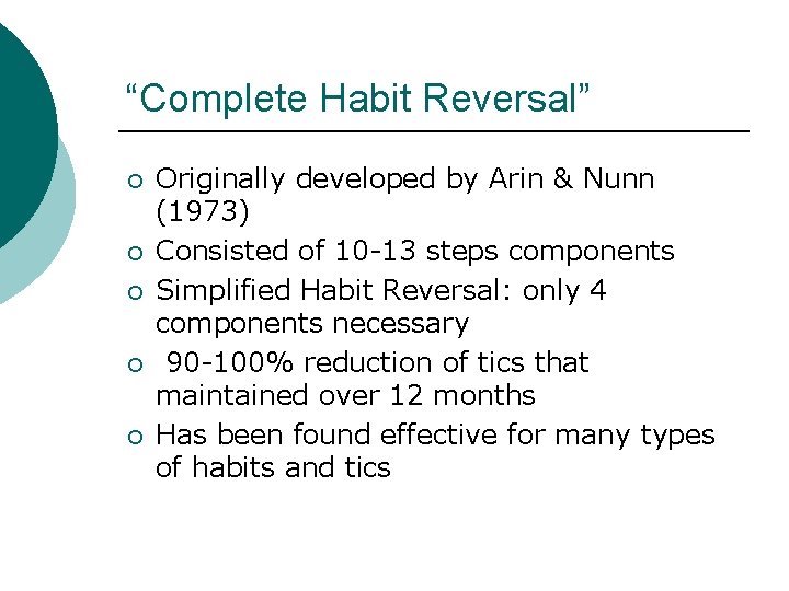 “Complete Habit Reversal” ¡ ¡ ¡ Originally developed by Arin & Nunn (1973) Consisted