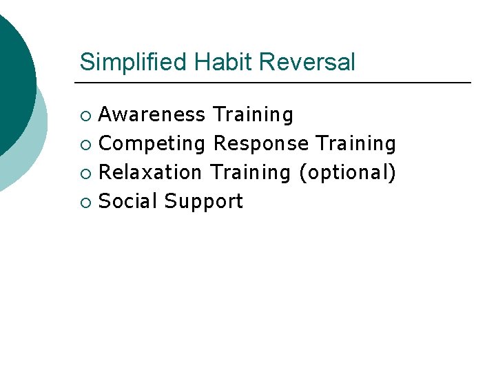 Simplified Habit Reversal Awareness Training ¡ Competing Response Training ¡ Relaxation Training (optional) ¡