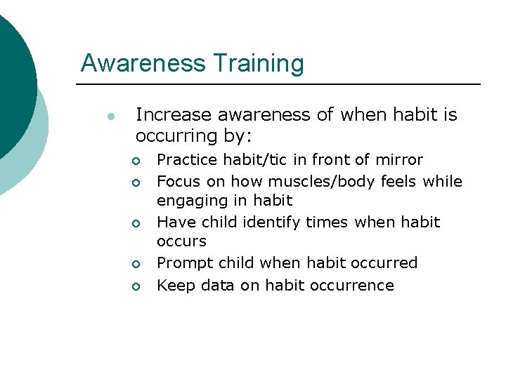 Awareness Training l Increase awareness of when habit is occurring by: ¡ ¡ ¡