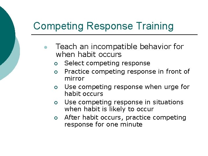 Competing Response Training l Teach an incompatible behavior for when habit occurs ¡ ¡