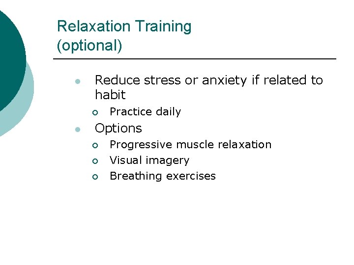 Relaxation Training (optional) l Reduce stress or anxiety if related to habit ¡ l