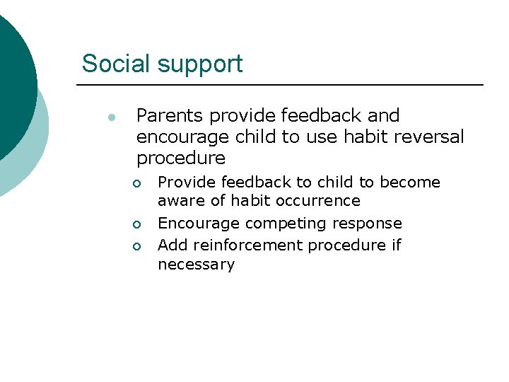 Social support l Parents provide feedback and encourage child to use habit reversal procedure