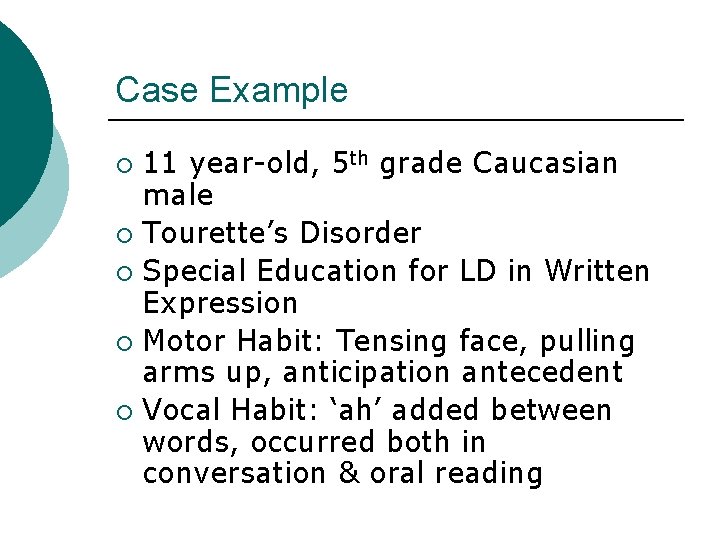 Case Example 11 year-old, 5 th grade Caucasian male ¡ Tourette’s Disorder ¡ Special