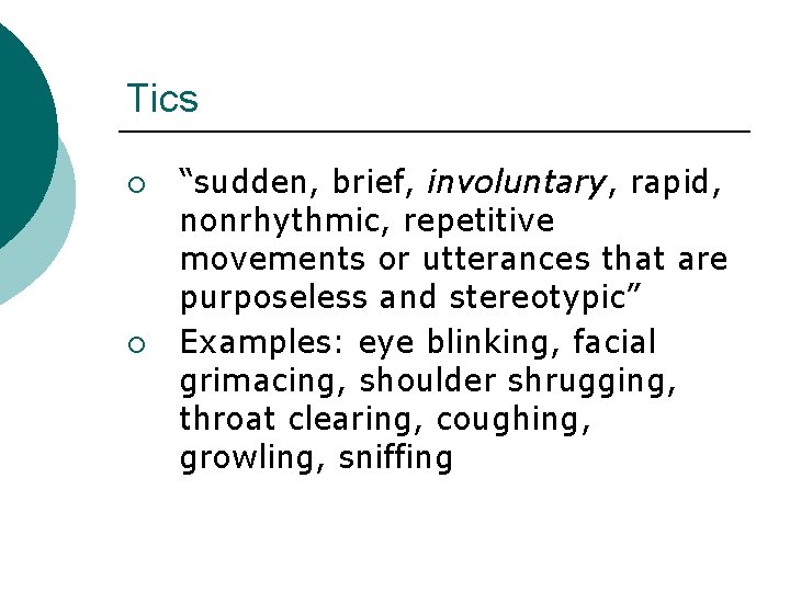 Tics ¡ ¡ “sudden, brief, involuntary, rapid, nonrhythmic, repetitive movements or utterances that are