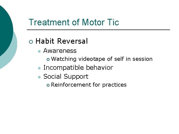 Treatment of Motor Tic ¡ Habit Reversal l Awareness ¡ l l Watching videotape
