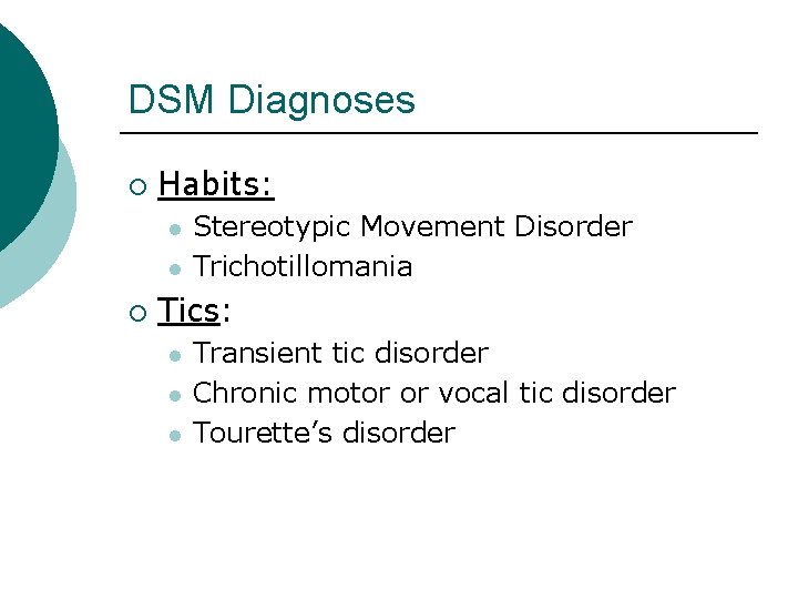 DSM Diagnoses ¡ Habits: l l ¡ Stereotypic Movement Disorder Trichotillomania Tics: l l