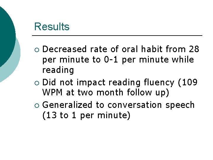 Results Decreased rate of oral habit from 28 per minute to 0 -1 per