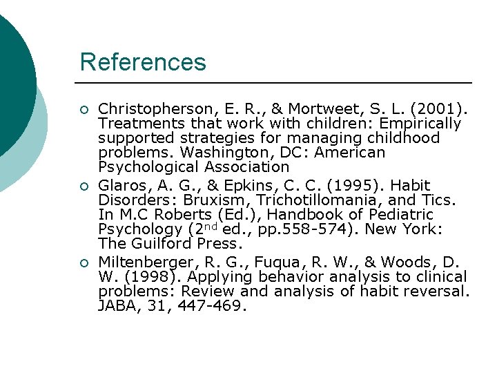 References ¡ ¡ ¡ Christopherson, E. R. , & Mortweet, S. L. (2001). Treatments